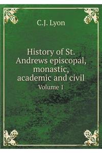 History of St. Andrews Episcopal, Monastic, Academic and Civil Volume 1