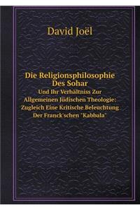 Die Religionsphilosophie Des Sohar Und Ihr Verhältniss Zur Allgemeinen Jüdischen Theologie