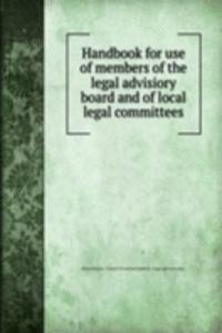 Handbook for use of members of the legal advisiory board and of local legal committees