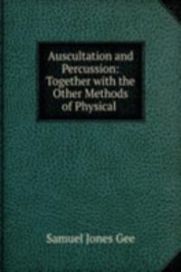 Auscultation and Percussion: Together with the Other Methods of Physical .