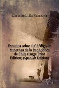 Estudios sobre el CAÂ³digo de MinerAsa de la RepAoblica de Chile (Large Print Edition) (Spanish Edition)