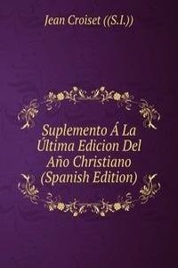 Suplemento A La Ultima Edicion Del Ano Christiano (Spanish Edition)