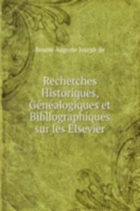 Recherches Historiques, Genealogiques et Bibliographiques sur les Elsevier