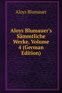 Aloys Blumauer's Sammtliche Werke, Volume 4 (German Edition)