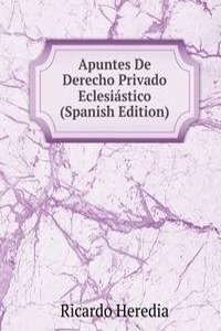 Apuntes De Derecho Privado Eclesiastico (Spanish Edition)