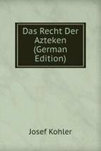 Das Recht Der Azteken (German Edition)