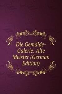 Die Gemalde-Galerie: Alte Meister (German Edition)