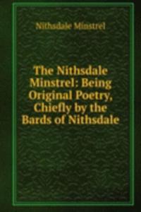 Nithsdale Minstrel: Being Original Poetry, Chiefly by the Bards of Nithsdale