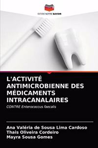 L'Activité Antimicrobienne Des Médicaments Intracanalaires