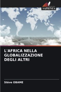 L'Africa Nella Globalizzazione Degli Altri