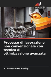 Processo di lavorazione non convenzionale con tecnica di ottimizzazione avanzata