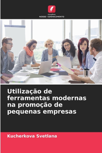 Utilização de ferramentas modernas na promoção de pequenas empresas