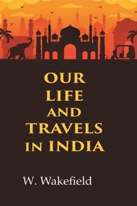 Our Life and Travels in India