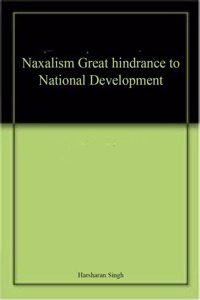 Naxalism Great hindrance to National Development