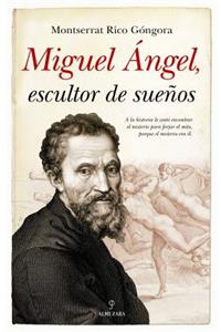 Miguel Angel, Escultor de Suenos