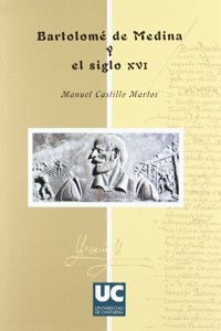 Bartolome de Medina y El Siglo XVI