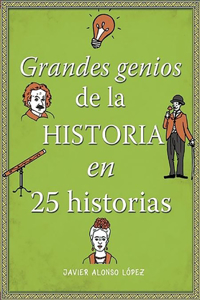 Los Grandes Genios de la Historia / History's Greatest Geniuses in 25 Stories