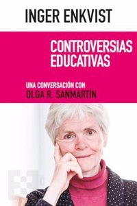 Inger Enkvist. Controversias educativas: Una conversacion con Olga R. Sanmartin