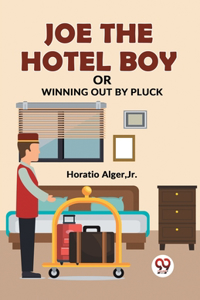 Joe The Hotel Boy Or Winning Out By Pluck