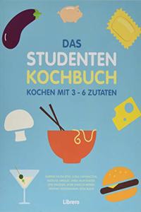 DAS STUDENTENKOCHBUCH: Kochen mit 3-6 Zutaten
