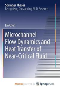 Microchannel Flow Dynamics and Heat Transfer of Near-Critical Fluid