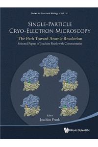 Single-Particle Cryo-Electron Microscopy: The Path Toward Atomic Resolution/ Selected Papers of Joachim Frank with Commentaries