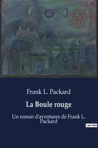 Boule rouge: Un roman d'aventures de Frank L. Packard