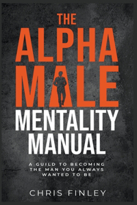 Alpha Male Mentality Manual