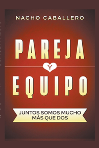 Pareja y Equipo. Juntos, somos mucho más que dos.