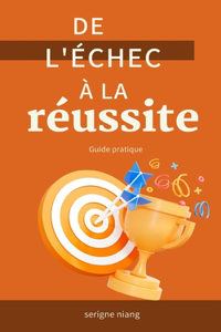 De l'échec à la réussite: Guide pratique