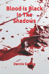 Blood Is Black In The Shadows