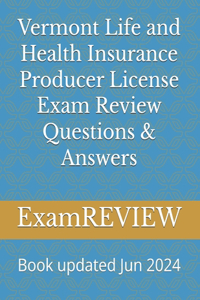 Vermont Life and Health Insurance Producer License Exam Review Questions & Answers
