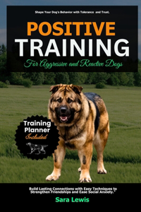 Positive Training for Aggressive and Reactive Dogs