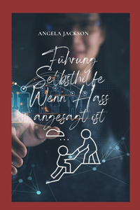 Führung Selbsthilfe Wenn Hass angesagt ist
