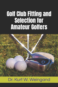 Golf Club Fitting and Selection for Amateur Golfers