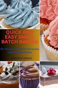 Quick and Easy Small Batch Baking