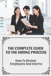 Complete Guide To The Hiring Process