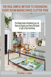 Real Simple Method to Organizing Every Room Making Space Clutter Free
