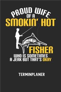 PROUD WIFE OF A SMOKIN' HOT FISHER WHO IS SOMETIMES A JERK BUT THAT'S OKAY - Terminplaner: Für monatliche und tägliche To Do's - plane und strukturiere deine Tage mit dem Fokus auf dein Ziel!