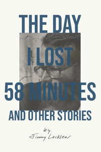 Day I Lost 58 Minutes and Other Stories