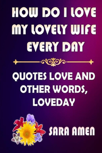 How Do I Love My Lovely Wife Every Day