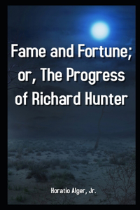 Fame and Fortune; or, The Progress of Richard Hunter illustrated