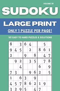 Sudoku Large Print - Only 1 Puzzle Per Page! - 101 Easy to Hard Puzzles & Solutions Volume 30