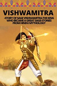 Vishwamitra -Story of Sage Vishwamitra-The King Who Became a Great Sage-Stories from Hindu Mythology