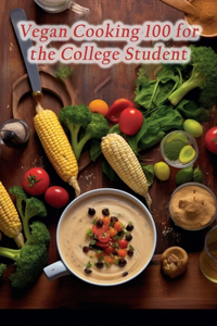 Vegan Cooking 100 for the College Student