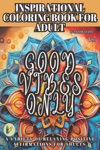 Inspirational Coloring Book for Adult; A Variety of Relaxing Positive Affirmations for Adults V.1