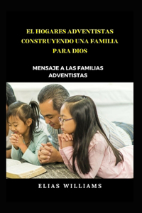 El Hogares Adventistas Construyendo Una Familia Para Dios