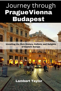 Journey through Prague vienna budapest