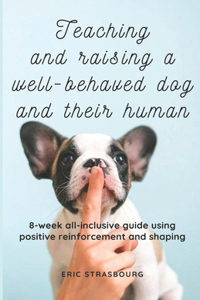 Raising, teaching and training a well behaved dog and their human