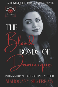 Blood Bonds Of Dominique: A Dominique LeRoy Vampire Novel